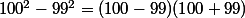 100^2-99^2=(100-99)(100+99)